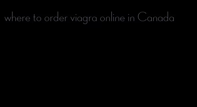 where to order viagra online in Canada