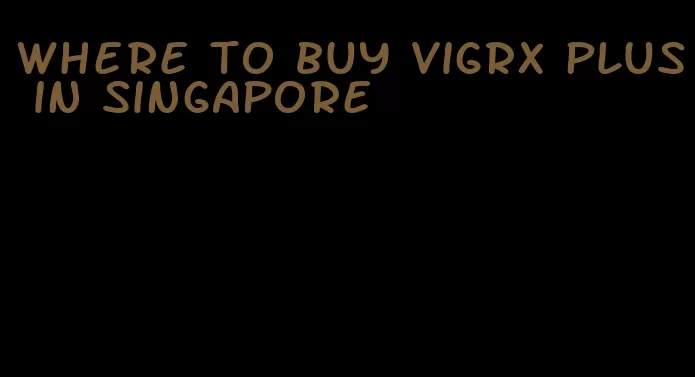 where to buy VigRX Plus in Singapore