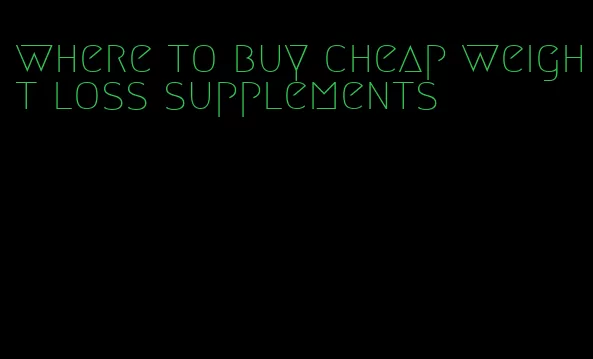 where to buy cheap weight loss supplements