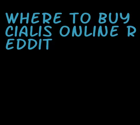 where to buy Cialis online Reddit