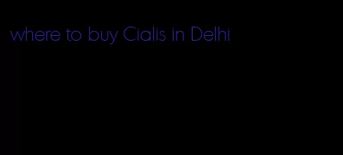 where to buy Cialis in Delhi