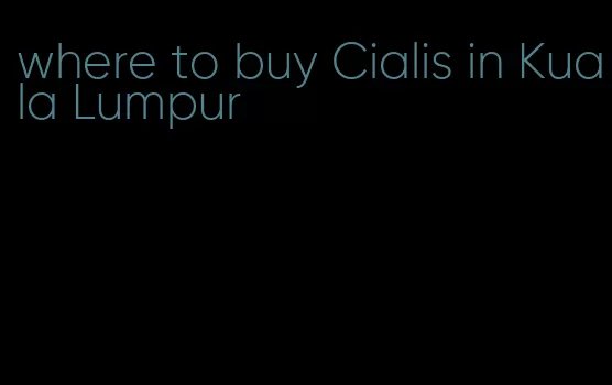 where to buy Cialis in Kuala Lumpur