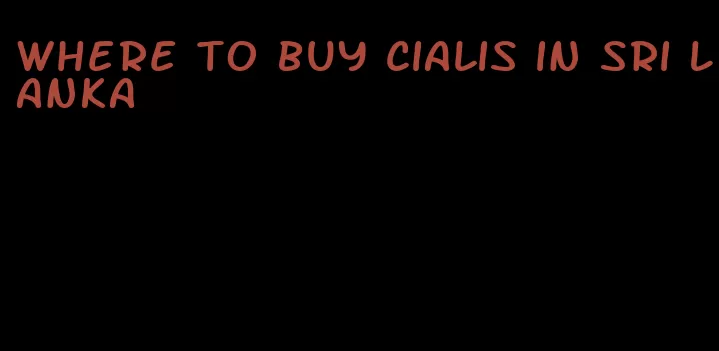 where to buy Cialis in Sri Lanka