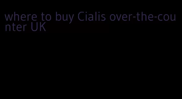 where to buy Cialis over-the-counter UK