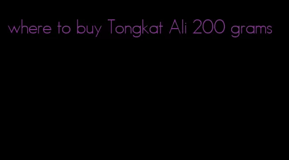 where to buy Tongkat Ali 200 grams