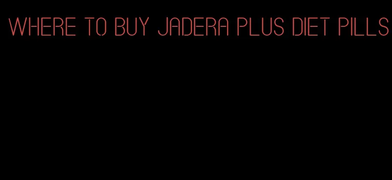 where to buy jadera plus diet pills