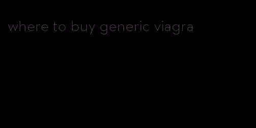 where to buy generic viagra