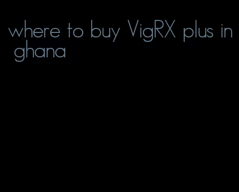 where to buy VigRX plus in ghana