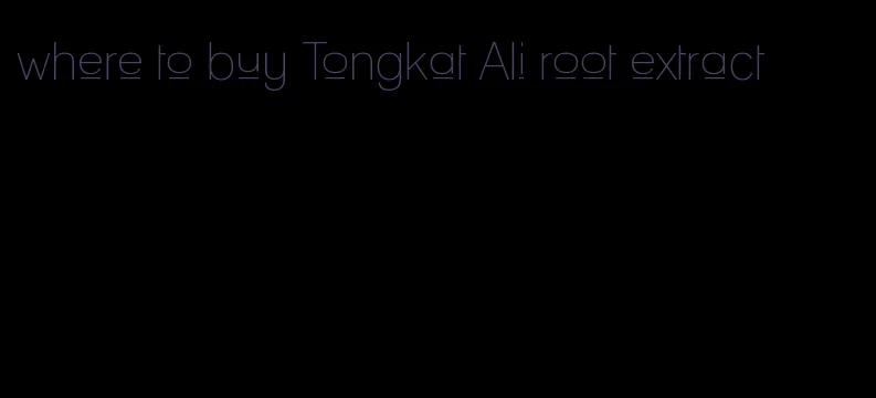 where to buy Tongkat Ali root extract