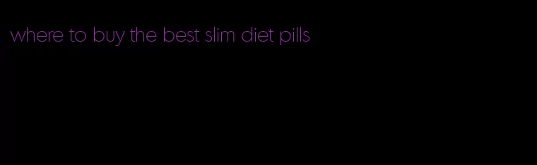 where to buy the best slim diet pills