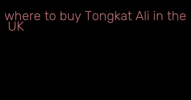 where to buy Tongkat Ali in the UK