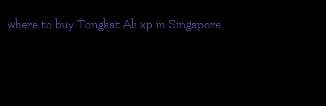 where to buy Tongkat Ali xp in Singapore