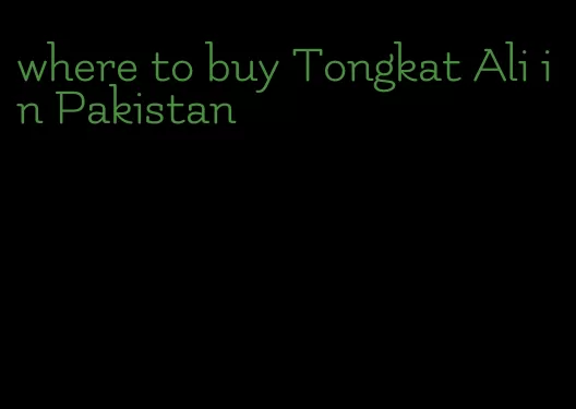 where to buy Tongkat Ali in Pakistan