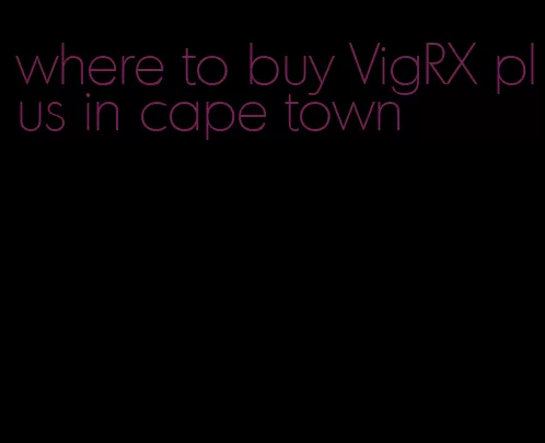 where to buy VigRX plus in cape town