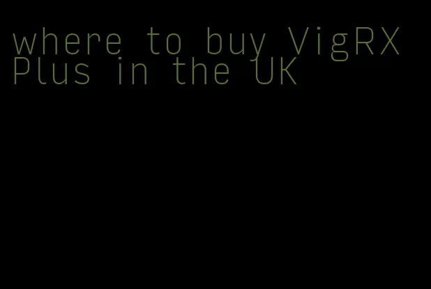 where to buy VigRX Plus in the UK