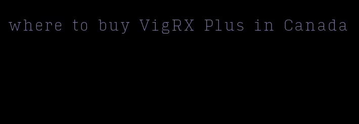 where to buy VigRX Plus in Canada