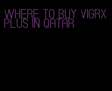 where to buy VigRX Plus in Qatar