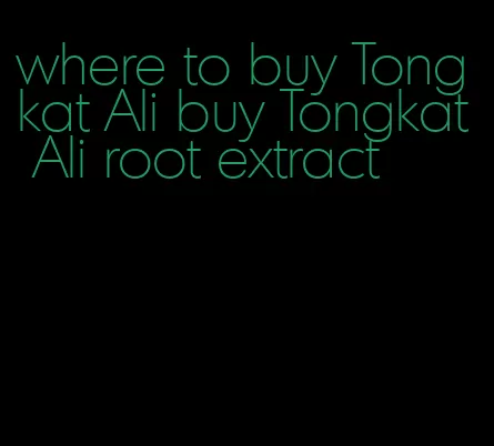 where to buy Tongkat Ali buy Tongkat Ali root extract