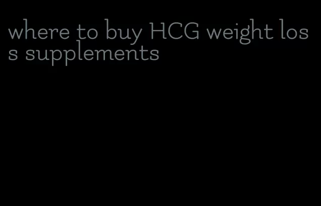 where to buy HCG weight loss supplements