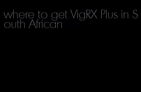 where to get VigRX Plus in South African