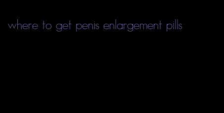 where to get penis enlargement pills