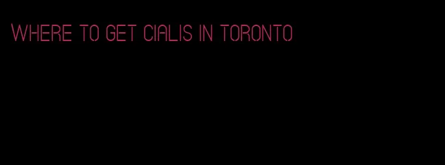 where to get Cialis in Toronto