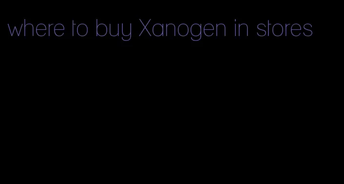 where to buy Xanogen in stores