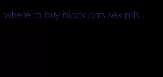 where to buy black ants sex pills