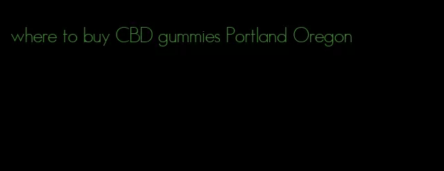 where to buy CBD gummies Portland Oregon