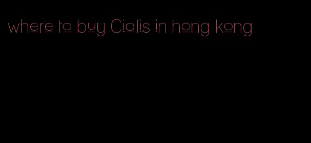 where to buy Cialis in hong kong