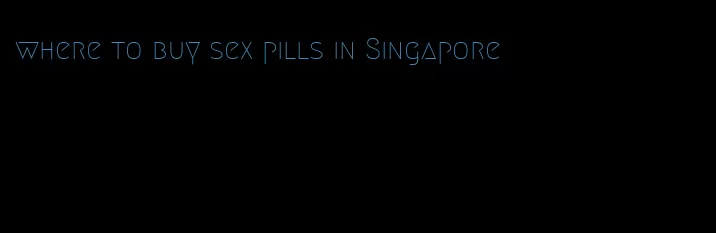 where to buy sex pills in Singapore