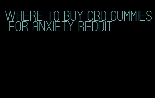 where to buy CBD gummies for anxiety Reddit