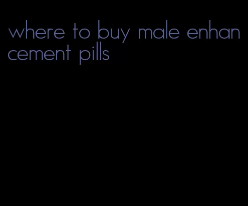 where to buy male enhancement pills