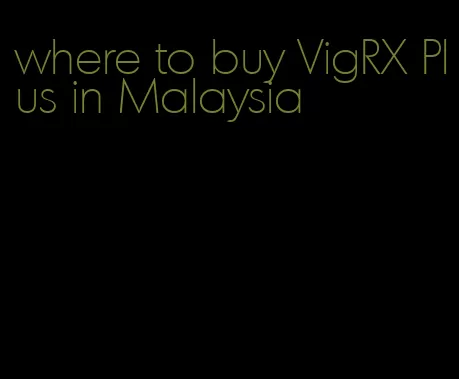 where to buy VigRX Plus in Malaysia