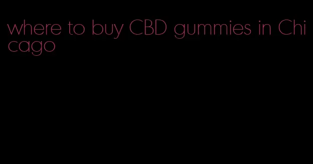 where to buy CBD gummies in Chicago