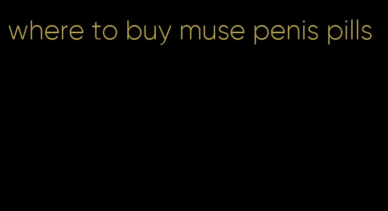 where to buy muse penis pills