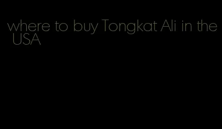 where to buy Tongkat Ali in the USA