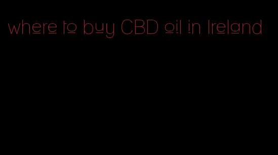 where to buy CBD oil in Ireland