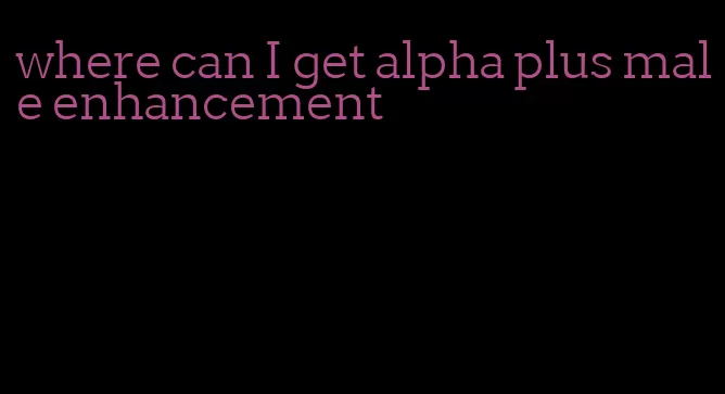 where can I get alpha plus male enhancement