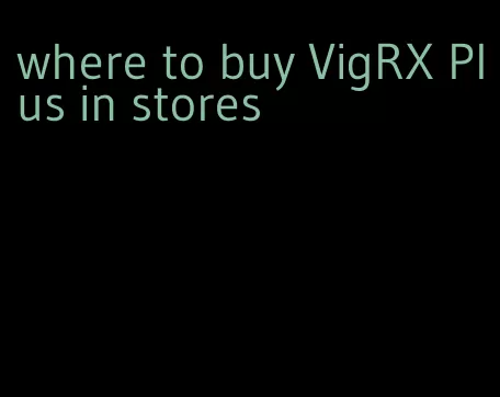 where to buy VigRX Plus in stores