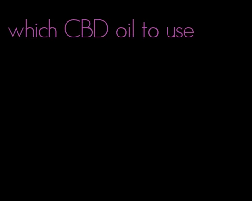 which CBD oil to use