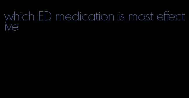 which ED medication is most effective