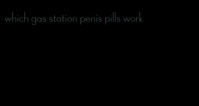 which gas station penis pills work