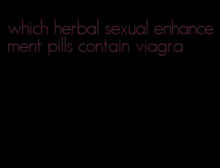 which herbal sexual enhancement pills contain viagra