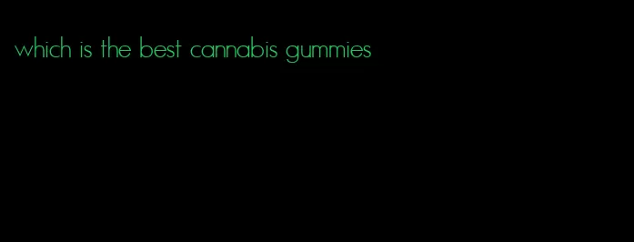 which is the best cannabis gummies