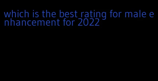 which is the best rating for male enhancement for 2022