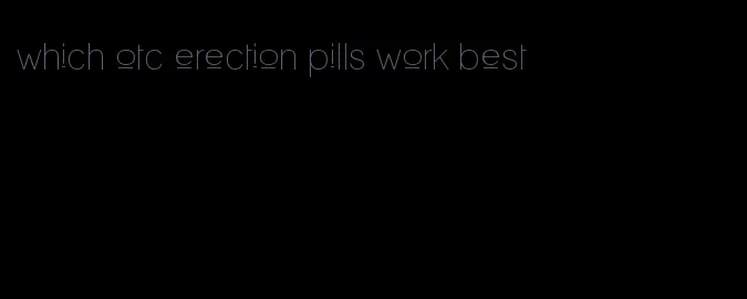 which otc erection pills work best