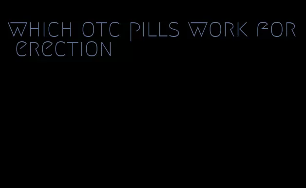 which otc pills work for erection