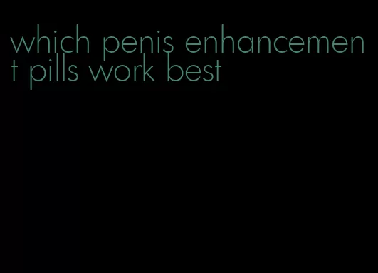 which penis enhancement pills work best