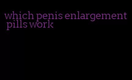 which penis enlargement pills work